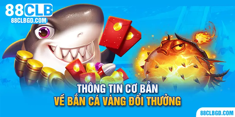 Bắn Cá Vàng - Tựa game đổi thưởng đình đám 2024
