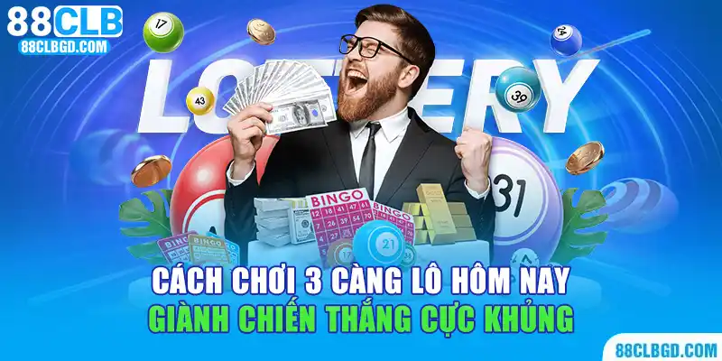 cách chơi lô 3 càng hôm nay