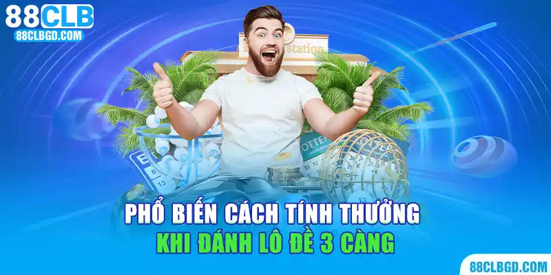 Phổ biến cách tính thưởng khi đánh lô đề 3 càng