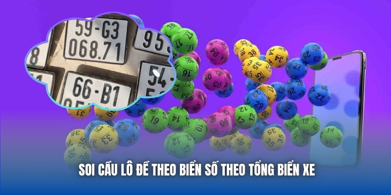 Soi cầu lô đề theo biển số theo tổng biển xe